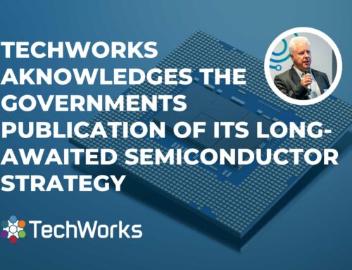 Techworks acknowledges the governments publication of its long-awaited semiconductor strategy